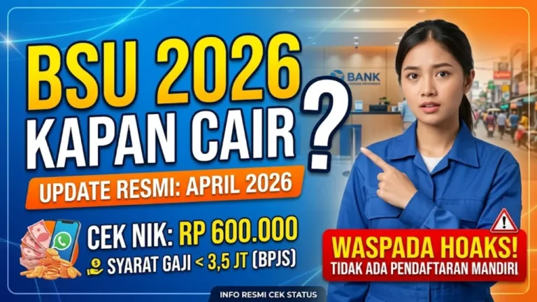 BSU 2026 Kapan Cair? Ini Syarat, Besaran Rp600.000 dan Cara Cek Status Resmi di Kemnaker